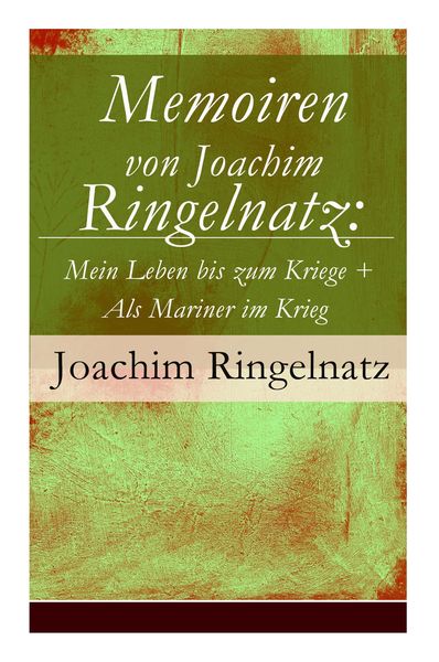 Produktbild: Memoiren von Joachim Ringelnatz: Mein Leben bis zum Kriege + Als Mariner im Krieg