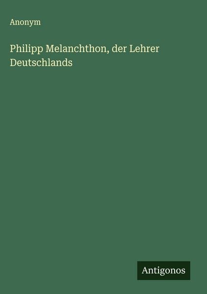 Produktbild: Philipp Melanchthon, der Lehrer Deutschlands