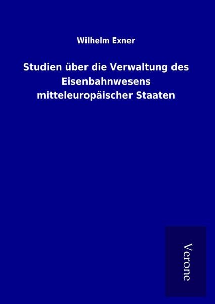 Produktbild: Studien &uuml;ber die Verwaltung des Eisenbahnwesens mitteleurop&auml;ischer Staaten