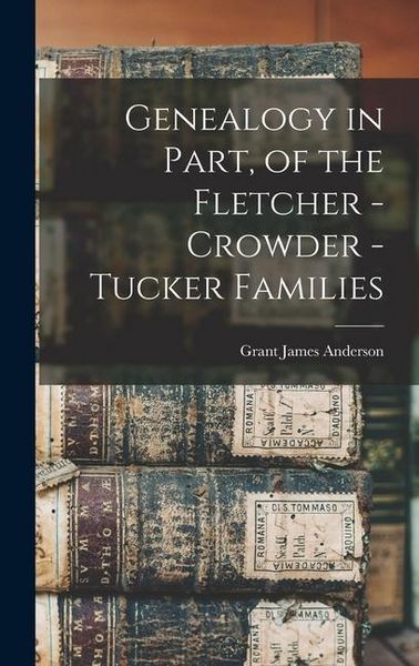 Produktbild: Genealogy in Part, of the Fletcher - Crowder - Tucker Families