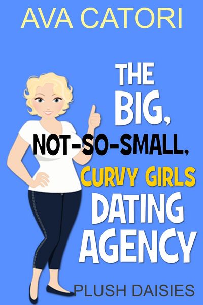 Produktbild: The Big, Not-So-Small, Curvy Girls' Dating Agency (Plush Daisies: BBW Romance, #1)