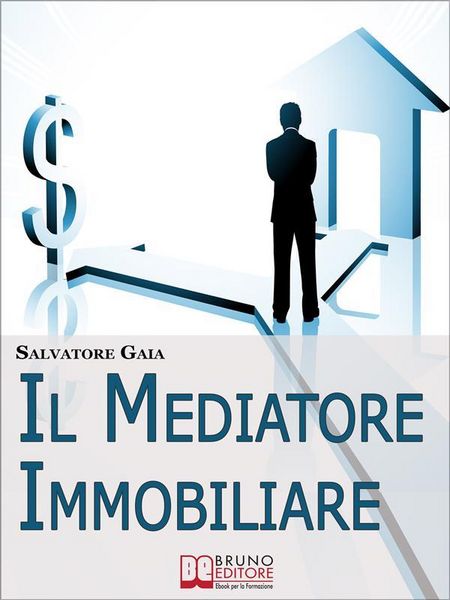 Produktbild: Il Mediatore Immobiliare. Come Essere un Mediatore Abile e Stimato nel Lavoro. (Ebook Italiano - Anteprima Gratis)