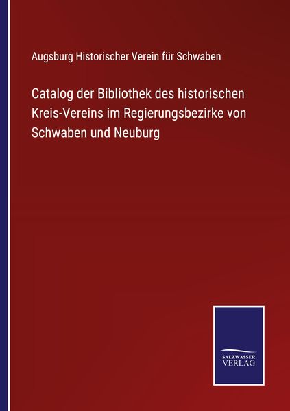 Produktbild: Catalog der Bibliothek des historischen Kreis-Vereins im Regierungsbezirke von Schwaben und Neuburg