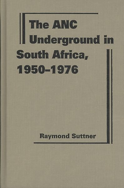 Produktbild: Suttner, R:  The ANC Underground in South Africa, 1950-1976