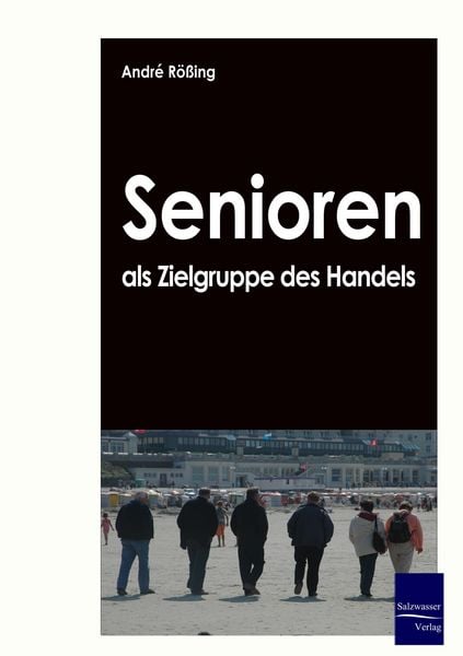 Senioren als Zielgruppe des Handels, Taschenbuch von Andre Rössing, EHV Academicpress, 9783867411011