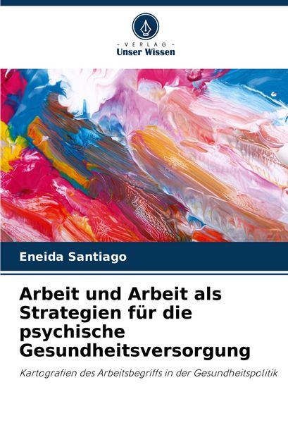 Arbeit und Arbeit als Strategien für die psychische Gesundheitsversorgung, Taschenbuch von Eneida Santiago, Verlag Unser Wissen, 978-620-7-10708-7