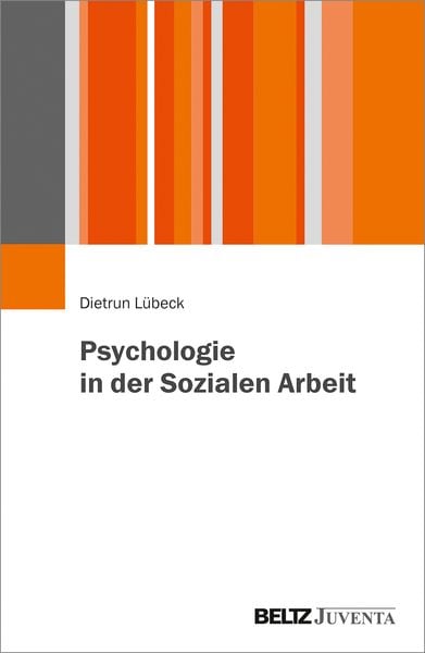 Psychologie in der Sozialen Arbeit, Taschenbuch von Dietrun Lübeck, Juventa Verlag ein Imprint der Beltz Verlagsgruppe GmbH & Co. KG,