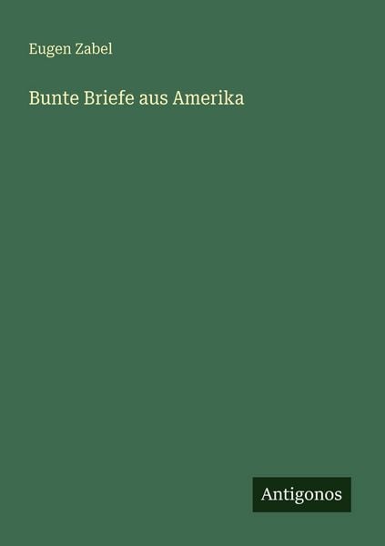 Bunte Briefe aus Amerika, Taschenbuch von Eugen Zabel, Antigonos Verlag, 9783563958414