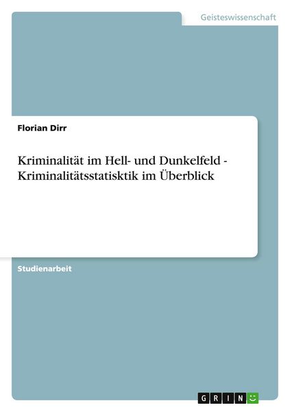 Produktbild: Kriminalit&auml;t im Hell- und Dunkelfeld - Kriminalit&auml;tsstatisktik im &Uuml;berblick