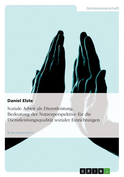 Soziale Arbeit als Dienstleistung. Bedeutung der Nutzerperspektive für die Dienstleistungsqualität sozialer Einrichtungen, Taschenbuch von Daniel