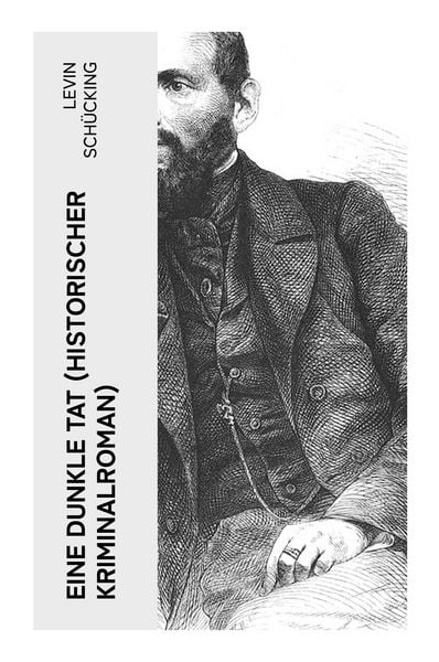 Eine dunkle Tat (Historischer Kriminalroman), Taschenbuch von Levin Schücking, E-artnow, 9788027353750