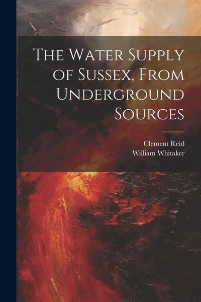 Produktbild: The Water Supply of Sussex, From Underground Sources