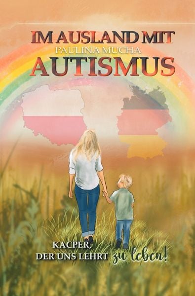 Im Ausland mit Autismus. Kacper, der uns lehrt zu leben, Taschenbuch von Paulina Mucha, Epubli, 978-3-8197-2965-2