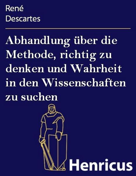 Produktbild: Abhandlung &uuml;ber die Methode, richtig zu denken und Wahrheit in den Wissenschaften zu suchen
