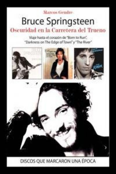 Produktbild: Bruce Springsteen : oscuridad en la carretera del trueno : viaje hasta el coraz&oacute;n de "Born to Run", "Darkness on The Edge of Town y "The River"