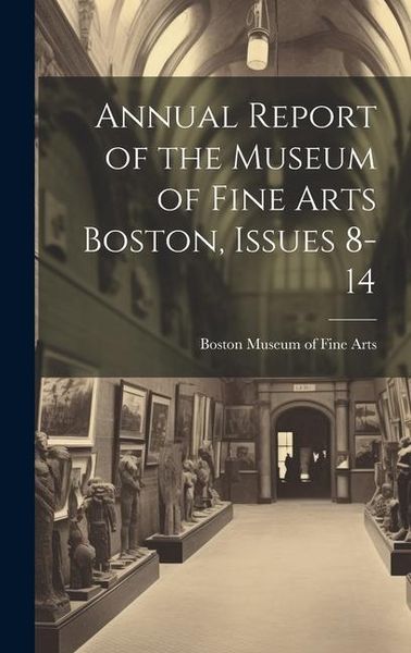 Produktbild: Annual Report of the Museum of Fine Arts Boston, Issues 8-14