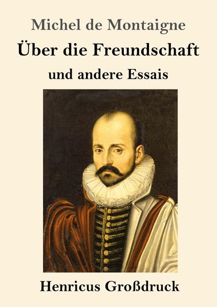 Über die Freundschaft (Großdruck), Taschenbuch von Michel de Montaigne, BoD - Books on Demand, 9783847830672
