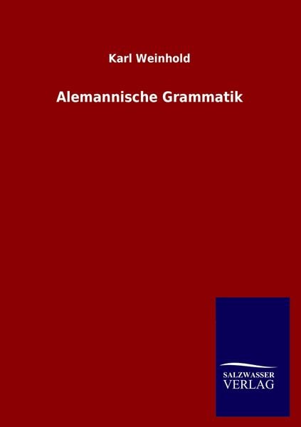 Alemannische Grammatik, Taschenbuch von Karl Weinhold, Salzwasser, 978-3-8460-2575-8
