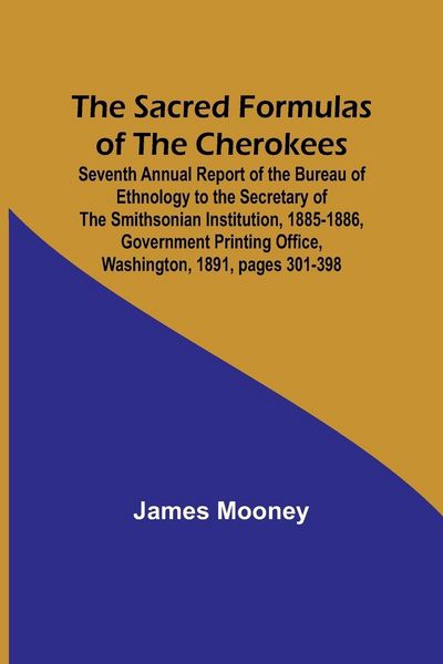 Produktbild: The Sacred Formulas of the Cherokees ; Seventh Annual Report of the Bureau of Ethnology to the Secretary of the Smithsonian Institution, 1885-1886, Go