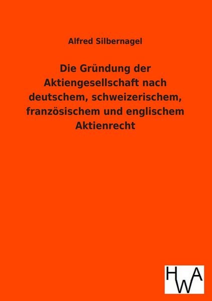 Produktbild: Die Gr&uuml;ndung der Aktiengesellschaft nach deutschem, schweizerischem, franz&ouml;sischem und englischem Aktienrecht