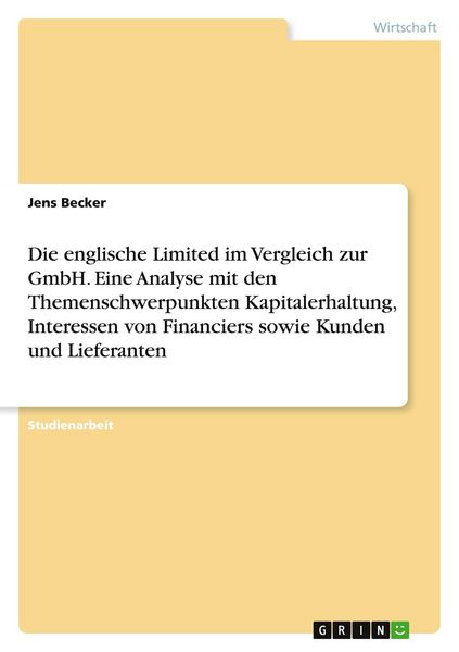 Produktbild: Die englische Limited im Vergleich zur GmbH. Eine Analyse mit den Themenschwerpunkten Kapitalerhaltung, Interessen von Financiers sowie Kunden und Lieferanten