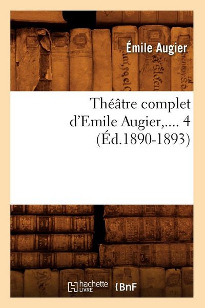 Produktbild: Th&eacute;&acirc;tre complet d'Emile Augier. Tome 4 (&Eacute;d.1890-1893)
