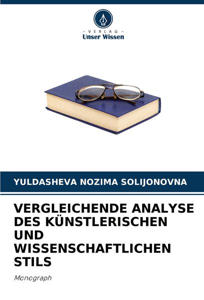 Vergleichende Analyse des Künstlerischen und Wissenschaftlichen Stils, Taschenbuch von Yuldasheva Nozima Solijonovna, Verlag Unser Wissen,