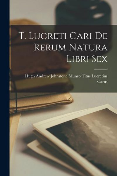 Produktbild: T. Lucreti Cari De Rerum Natura Libri Sex
