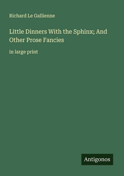 Produktbild: Little Dinners With the Sphinx; And Other Prose Fancies
