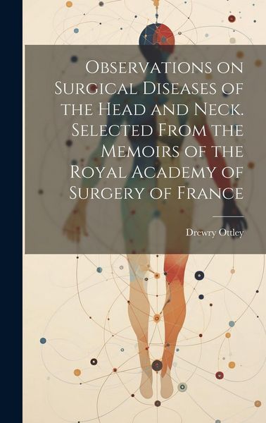 Produktbild: Observations on Surgical Diseases of the Head and Neck. Selected From the Memoirs of the Royal Academy of Surgery of France