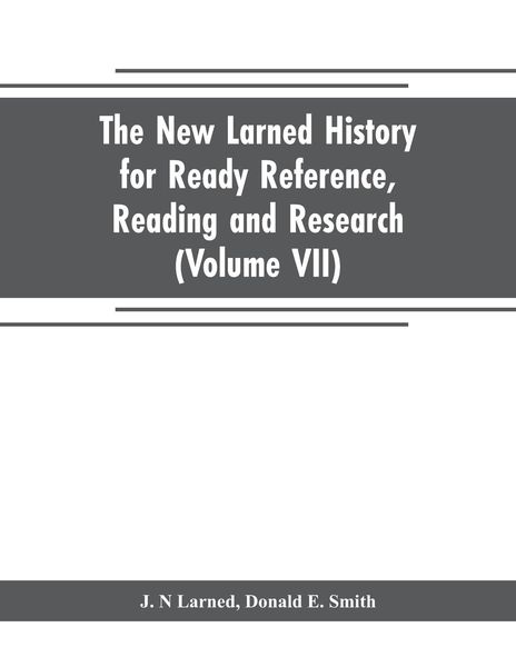 Produktbild: The new Larned History for ready reference, reading and research; the actual words of the world's best historians, biographers and specialists