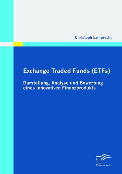 Produktbild: Exchange Traded Funds (ETFs) - Darstellung, Analyse und Bewertung eines innovativen Finanzprodukts