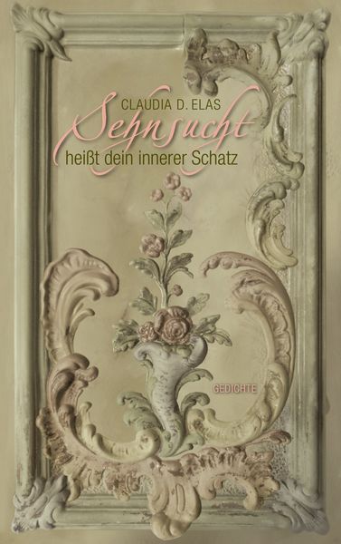 Sehnsucht heißt dein innerer Schatz, Taschenbuch von Claudia D. Elas, BoD – Books on Demand, 9783735773456