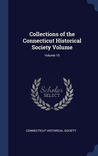 Produktbild: Collections of the Connecticut Historical Society Volume; Volume 15