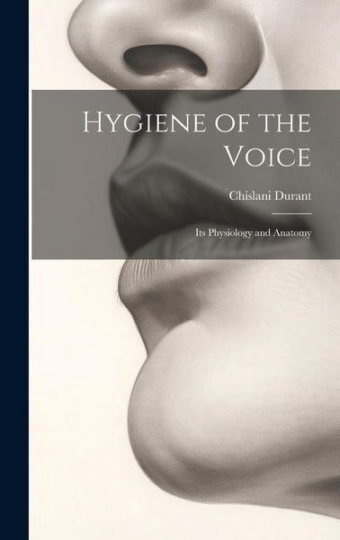 Produktbild: Hygiene of the Voice: Its Physiology and Anatomy