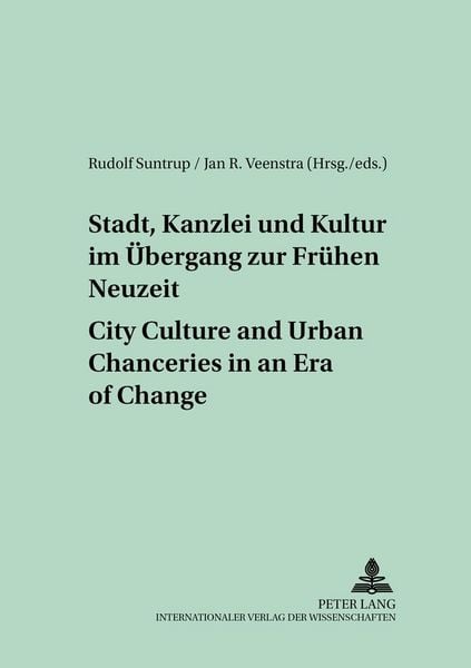 Produktbild: Stadt, Kanzlei und Kultur im &Uuml;bergang zur Fr&uuml;hen Neuzeit &ndash; City Culture and Urban Chanceries in an Era of Change
