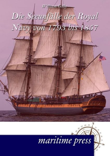 Die Seeunfälle der Royal Navy von 1793 bis 1857, Taschenbuch von William O. S. Gilly, Maritimepress, 9783954270965