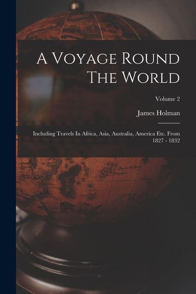 Produktbild: A Voyage Round The World: Including Travels In Africa, Asia, Australia, America Etc. From 1827 - 1832; Volume 2