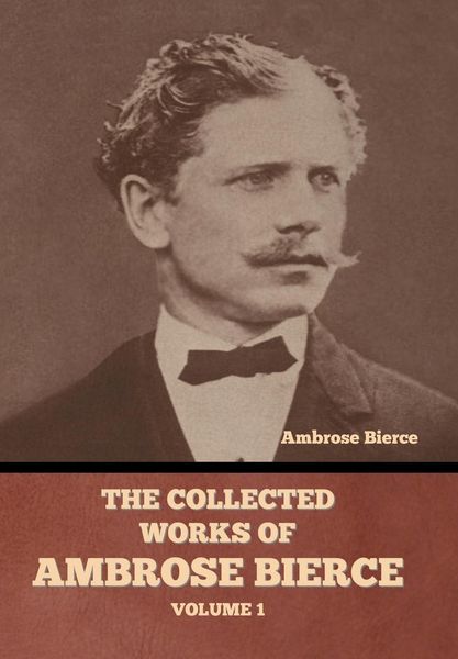 Produktbild: The Collected Works of Ambrose Bierce, Volume 1