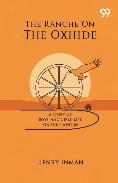 Produktbild: The Ranche On The Oxhide A Story Of Boys' And Girls' Life On The Frontier