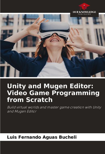 Produktbild: Unity and Mugen Editor: Video Game Programming from Scratch
