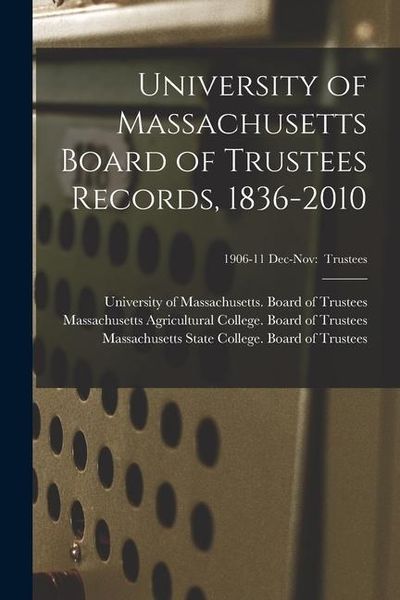 Produktbild: University of Massachusetts Board of Trustees Records, 1836-2010; 1906-11 Dec-Nov: Trustees