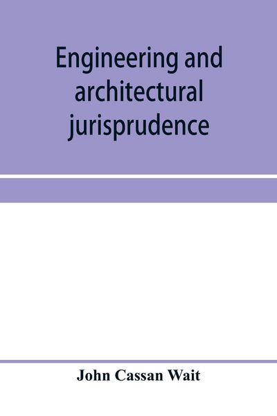 Produktbild: Engineering and architectural jurisprudence. A presentation of the law of construction for engineers, architects, contractors, builders, public office