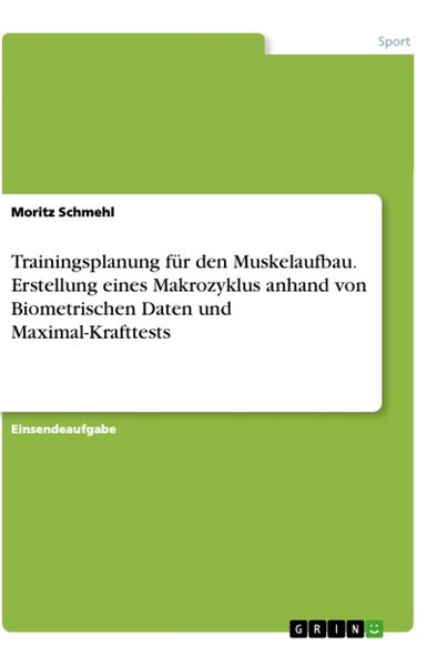 Trainingsplanung für den Muskelaufbau. Erstellung eines Makrozyklus anhand von Biometrischen Daten und Maximal-Krafttests, Taschenbuch von Moritz
