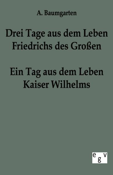Produktbild: Drei Tage aus dem Leben Friedrichs des Gro&szlig;en - ein Tag aus dem Leben Kaiser Wilhelms