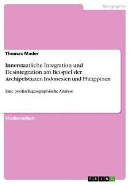 Produktbild: Innerstaatliche Integration und Desintegration am Beispiel der Archipelstaaten Indonesien und Philippinen