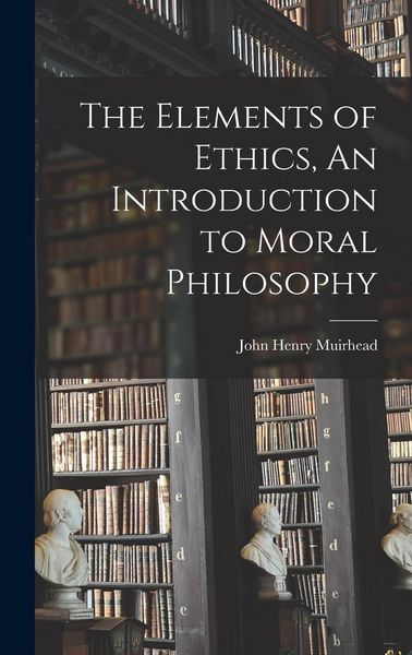 Produktbild: The Elements of Ethics, An Introduction to Moral Philosophy