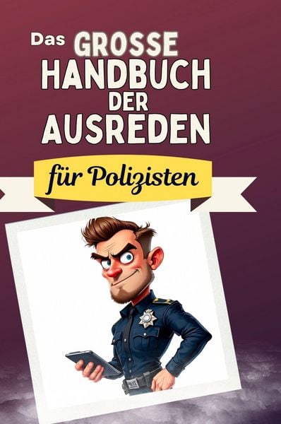 Produktbild: Das gro&szlig;e Handbuch der Ausreden f&uuml;r Polizisten