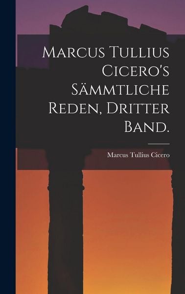 Produktbild: Marcus Tullius Cicero's s&auml;mmtliche Reden, Dritter Band.