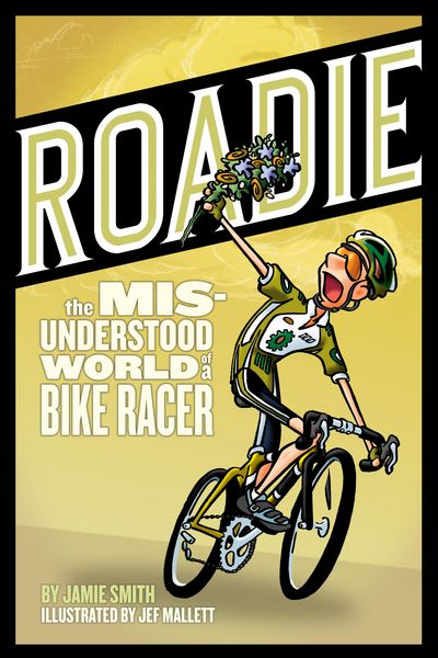 Produktbild: Roadie: The Misunderstood World of a Bike Racer